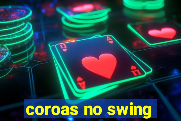 coroas no swing